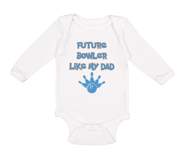 Long Sleeve Bodysuit Baby Future Bowler like My Dad Bowling Dad Father's Day - Cute Rascals