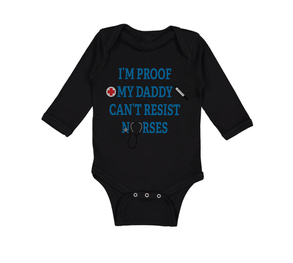 Long Sleeve Bodysuit Baby I'M Proof Daddy Can'T Resist Nurses Dad Cotton