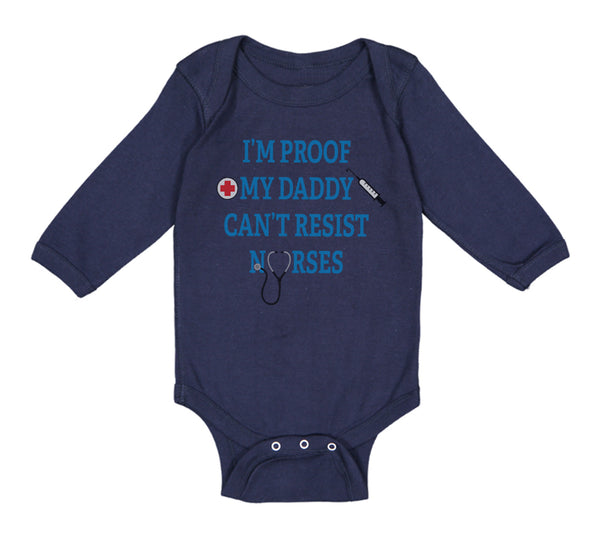 Long Sleeve Bodysuit Baby I'M Proof Daddy Can'T Resist Nurses Dad Cotton