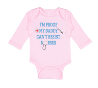 Long Sleeve Bodysuit Baby I'M Proof Daddy Can'T Resist Nurses Dad Cotton