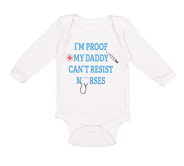 Long Sleeve Bodysuit Baby I'M Proof Daddy Can'T Resist Nurses Dad Cotton