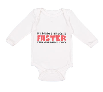 Long Sleeve Bodysuit Baby My Daddy's Truck Is Faster than Your Daddy's Truck