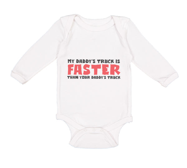 Long Sleeve Bodysuit Baby My Daddy's Truck Is Faster than Your Daddy's Truck