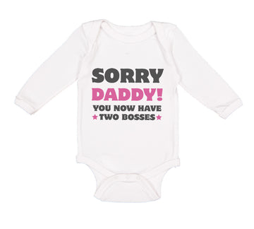 Long Sleeve Bodysuit Baby Sorry Daddy You Now Have 2 Bosses Dad Funny Style C