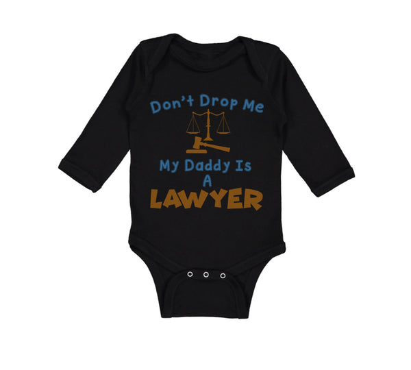 Long Sleeve Bodysuit Baby Don'T Drop Me My Daddy Is A Lawyer Dad Father's Day - Cute Rascals