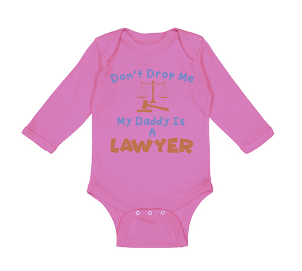 Long Sleeve Bodysuit Baby Don'T Drop Me My Daddy Is A Lawyer Dad Father's Day - Cute Rascals