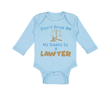 Long Sleeve Bodysuit Baby Don'T Drop Me My Daddy Is A Lawyer Dad Father's Day
