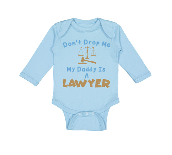 Long Sleeve Bodysuit Baby Don'T Drop Me My Daddy Is A Lawyer Dad Father's Day - Cute Rascals