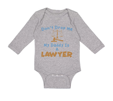 Long Sleeve Bodysuit Baby Don'T Drop Me My Daddy Is A Lawyer Dad Father's Day