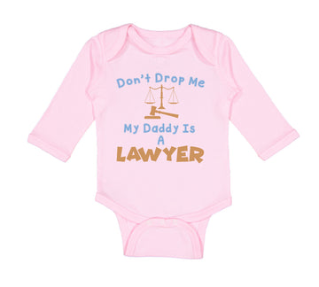 Long Sleeve Bodysuit Baby Don'T Drop Me My Daddy Is A Lawyer Dad Father's Day