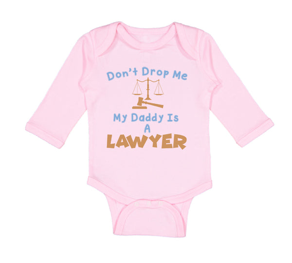 Long Sleeve Bodysuit Baby Don'T Drop Me My Daddy Is A Lawyer Dad Father's Day - Cute Rascals