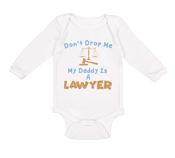 Long Sleeve Bodysuit Baby Don'T Drop Me My Daddy Is A Lawyer Dad Father's Day