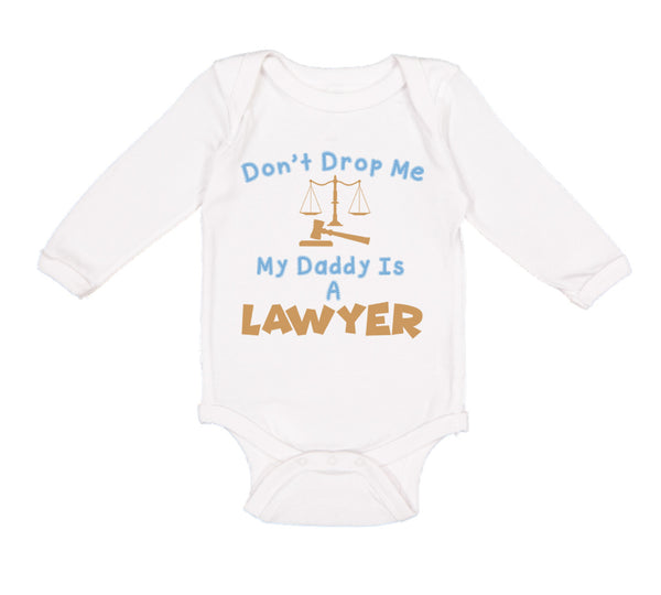 Long Sleeve Bodysuit Baby Don'T Drop Me My Daddy Is A Lawyer Dad Father's Day - Cute Rascals