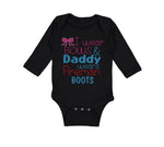 Long Sleeve Bodysuit Baby I Wear Bows and Daddy Wears Fireman Boots Firefighter