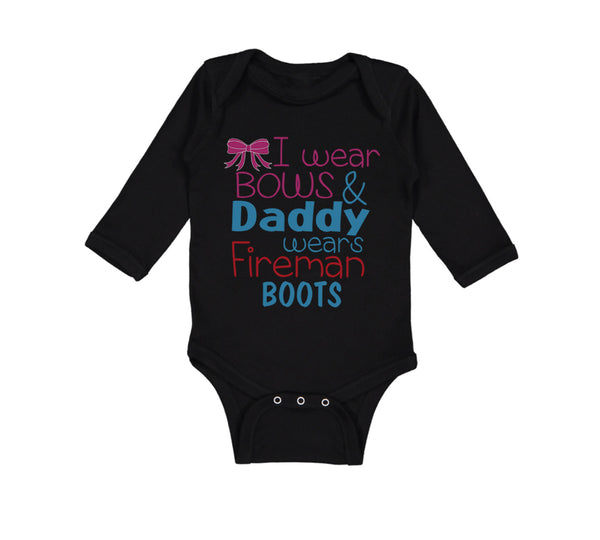 Long Sleeve Bodysuit Baby I Wear Bows and Daddy Wears Fireman Boots Firefighter