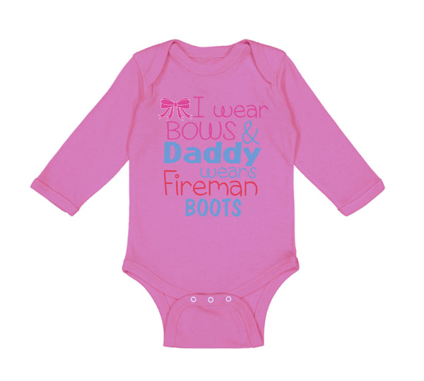 Long Sleeve Bodysuit Baby I Wear Bows and Daddy Wears Fireman Boots Firefighter