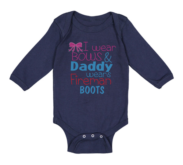 Long Sleeve Bodysuit Baby I Wear Bows and Daddy Wears Fireman Boots Firefighter