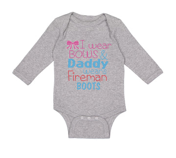Long Sleeve Bodysuit Baby I Wear Bows and Daddy Wears Fireman Boots Firefighter