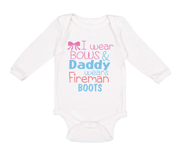 Long Sleeve Bodysuit Baby I Wear Bows and Daddy Wears Fireman Boots Firefighter