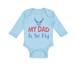 Long Sleeve Bodysuit Baby My Daddy Is So Fly Air Force Dad Father's Day Cotton