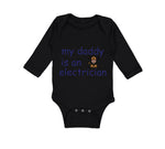Long Sleeve Bodysuit Baby My Daddy Is An Electrician Dad Father's Day Cotton
