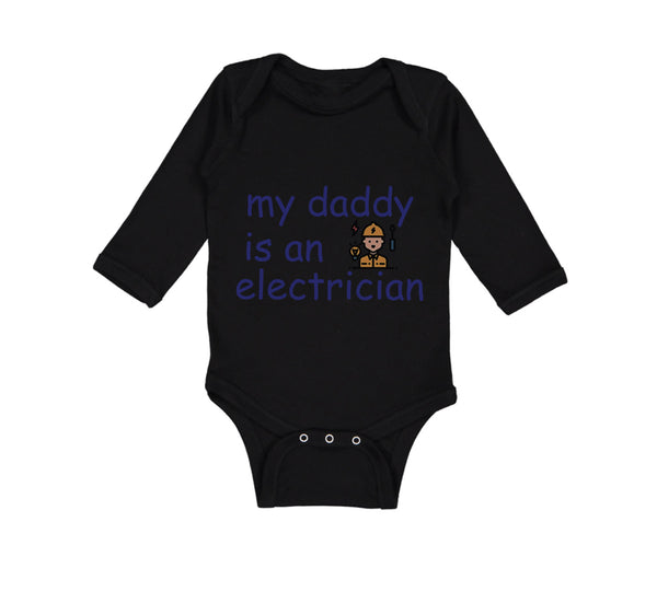 Long Sleeve Bodysuit Baby My Daddy Is An Electrician Dad Father's Day Cotton