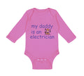 Long Sleeve Bodysuit Baby My Daddy Is An Electrician Dad Father's Day Cotton