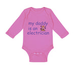 Long Sleeve Bodysuit Baby My Daddy Is An Electrician Dad Father's Day Cotton
