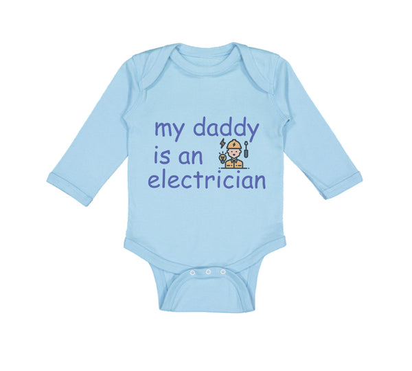 Long Sleeve Bodysuit Baby My Daddy Is An Electrician Dad Father's Day Cotton