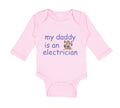Long Sleeve Bodysuit Baby My Daddy Is An Electrician Dad Father's Day Cotton