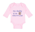 Long Sleeve Bodysuit Baby My Daddy Is An Electrician Dad Father's Day Cotton