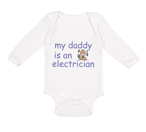 Long Sleeve Bodysuit Baby My Daddy Is An Electrician Dad Father's Day Cotton