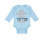 Long Sleeve Bodysuit Baby My Daddy Is A Tattoo Artist Dad Father's Day Cotton