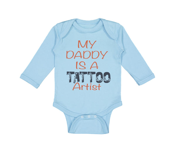 Long Sleeve Bodysuit Baby My Daddy Is A Tattoo Artist Dad Father's Day Cotton