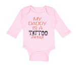 Long Sleeve Bodysuit Baby My Daddy Is A Tattoo Artist Dad Father's Day Cotton