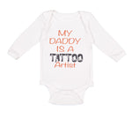 Long Sleeve Bodysuit Baby My Daddy Is A Tattoo Artist Dad Father's Day Cotton