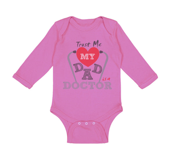 Long Sleeve Bodysuit Baby Trust Me My Dad Is A Doctor Dad Father's Day Cotton