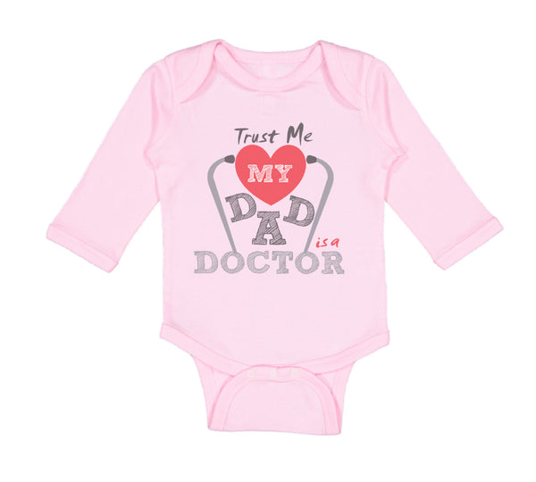Long Sleeve Bodysuit Baby Trust Me My Dad Is A Doctor Dad Father's Day Cotton