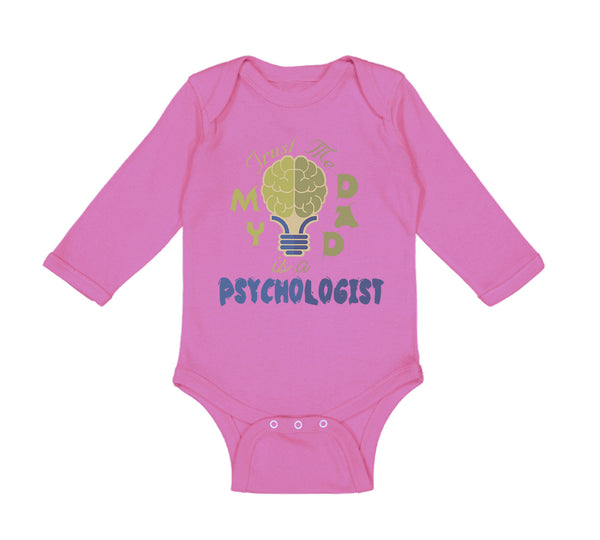 Long Sleeve Bodysuit Baby Trust Me My Dad Is A Psychologist Dad Father's Day