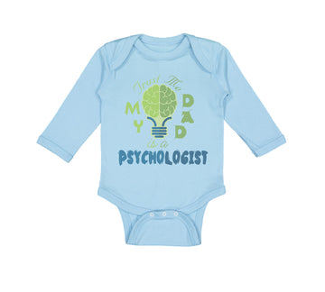 Long Sleeve Bodysuit Baby Trust Me My Dad Is A Psychologist Dad Father's Day