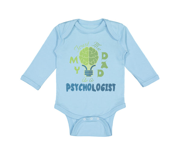 Long Sleeve Bodysuit Baby Trust Me My Dad Is A Psychologist Dad Father's Day