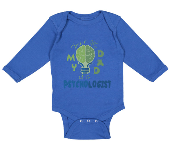 Long Sleeve Bodysuit Baby Trust Me My Dad Is A Psychologist Dad Father's Day