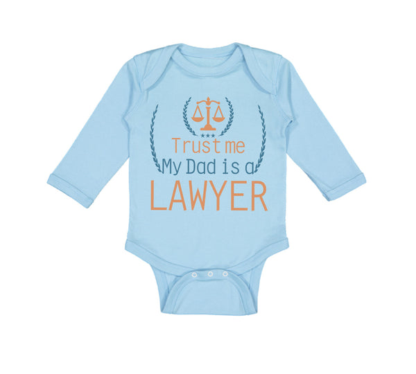 Long Sleeve Bodysuit Baby Trust Me My Dad's A Lawyer Dad Father's Day Cotton