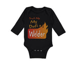 Long Sleeve Bodysuit Baby Trust Me My Dad's A Welder Dad Father's Day A Cotton