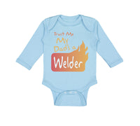Long Sleeve Bodysuit Baby Trust Me My Dad's A Welder Dad Father's Day A Cotton