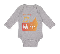 Long Sleeve Bodysuit Baby Trust Me My Dad's A Welder Dad Father's Day A Cotton