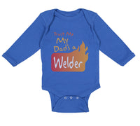 Long Sleeve Bodysuit Baby Trust Me My Dad's A Welder Dad Father's Day A Cotton