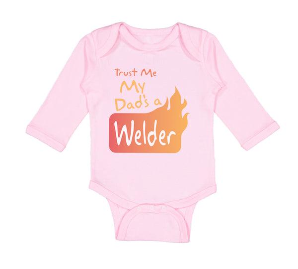 Long Sleeve Bodysuit Baby Trust Me My Dad's A Welder Dad Father's Day A Cotton