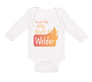 Long Sleeve Bodysuit Baby Trust Me My Dad's A Welder Dad Father's Day A Cotton