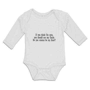 Long Sleeve Bodysuit Baby Think I'M Cute, Should My Uncle. Wanna Aunt Cotton